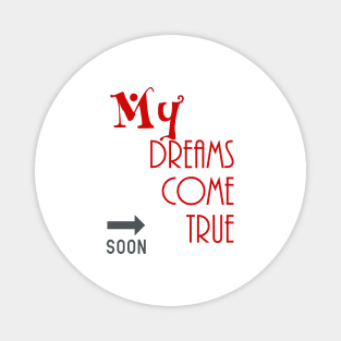 my dreams come true  soon Magnet